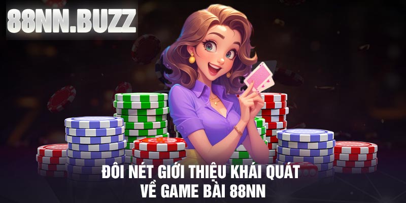 Đôi nét giới thiệu khái quát về game bài 88NN