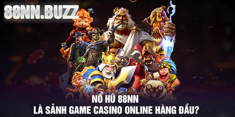 Nổ hũ 88NN là sảnh game casino online hàng đầu?