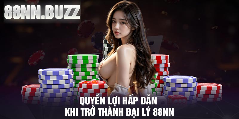 Quyền lợi hấp dẫn khi trở thành đại lý 88NN