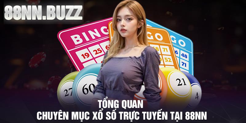 Tổng quan chuyên mục xổ số trực tuyến tại 88NN