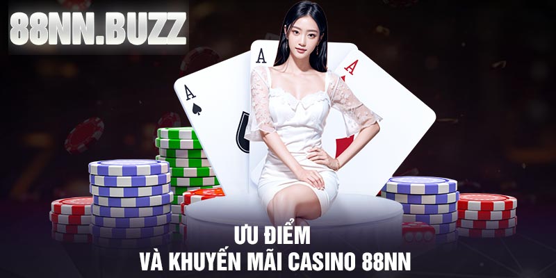 Ưu điểm và khuyến mãi casino 88NN