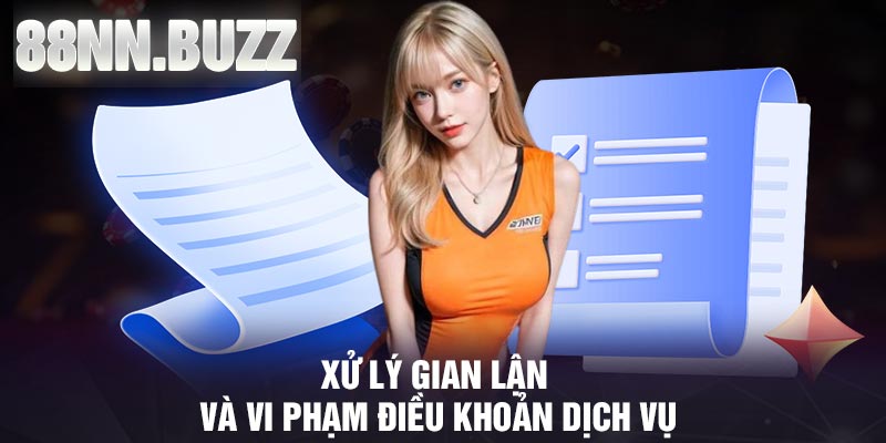 Xử lý gian lận và vi phạm điều khoản dịch vụ