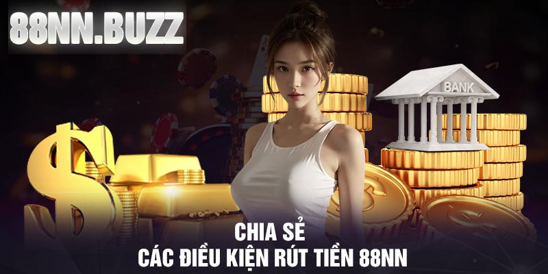 Chia sẻ các điều kiện rút tiền 88NN