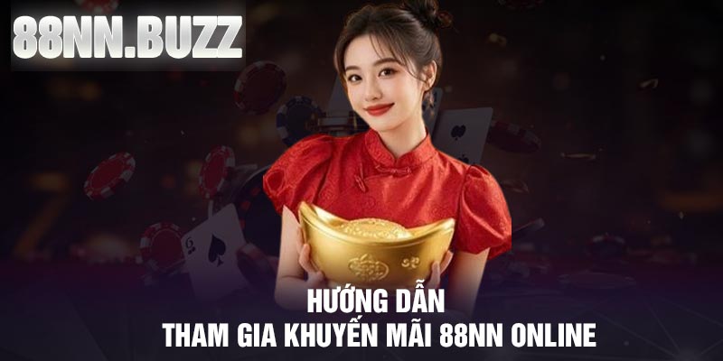 Hướng dẫn tham gia khuyến mãi 88NN online