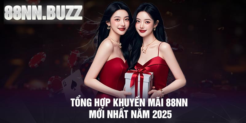 Tổng hợp khuyến mãi 88NN mới nhất năm 2025